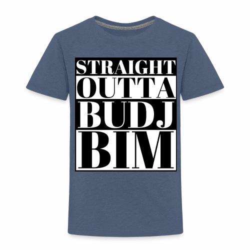 STRAIGHT OUTTA BUDJ BIM - Toddler Premium T-Shirt