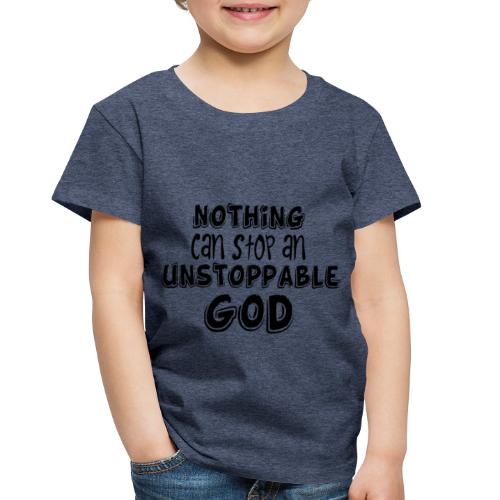 Nothing Can Stop an Unstoppable God - Toddler Premium T-Shirt