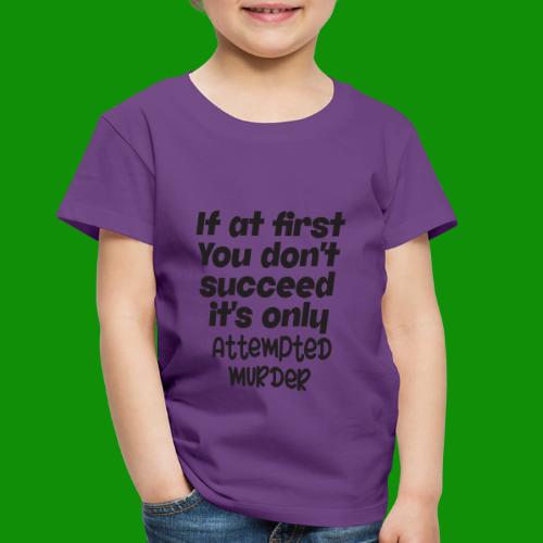 If At First You Don't Succeed - Toddler Premium T-Shirt