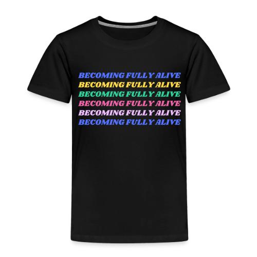 Becoming Fully Alive Multi Color - Toddler Premium T-Shirt