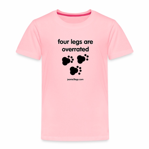 Jeanie3legs, 4 legs are overrated pawprint - Toddler Premium T-Shirt