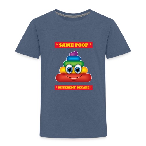 Cute SAME POOP DIFFERENT DECADE Designs - Toddler Premium T-Shirt