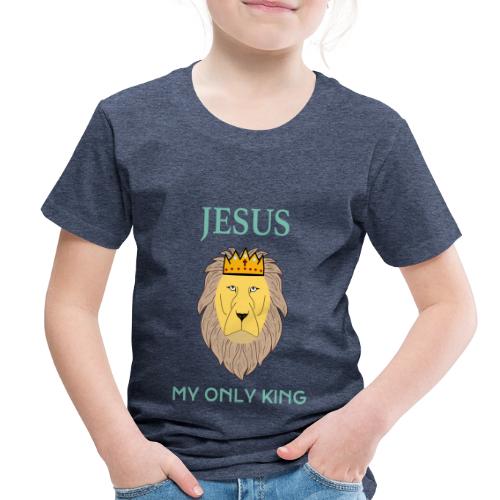Jesus My Only King Shirt – Lion of Judah - Toddler Premium T-Shirt