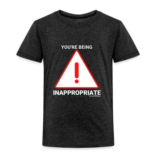 Inappropriate - Toddler Premium T-Shirt