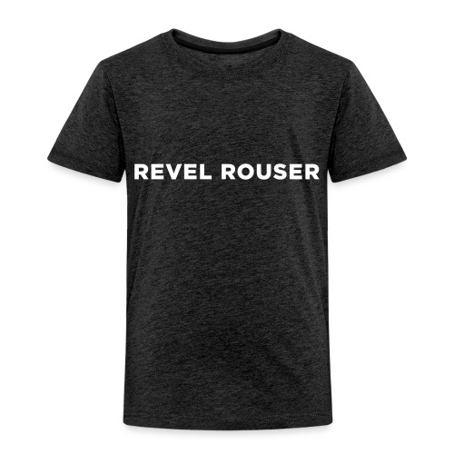 Revel Rouser - Toddler Premium T-Shirt