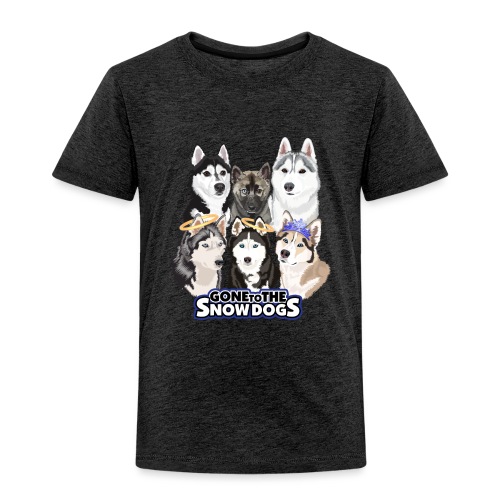 The Gone to the Snow Dogs Husky Pack! - Toddler Premium T-Shirt