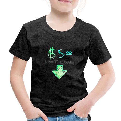 $5 Dollar Foot Long with Arrow POinting Down - Toddler Premium T-Shirt