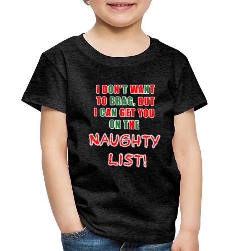 I can get you on the naughty list - Toddler Premium T-Shirt