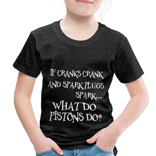 What Do Pistons Do? - Toddler Premium T-Shirt