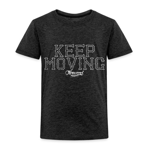 KEEP MOVING - Toddler Premium T-Shirt