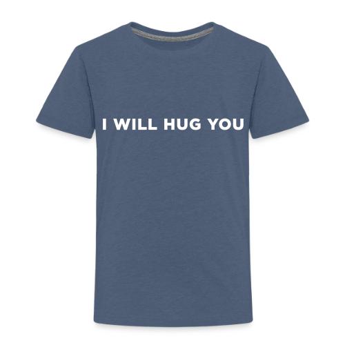 I Will Hug You - Toddler Premium T-Shirt
