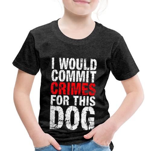 Id Commit Crimes for This Dog Funny Tee - Toddler Premium T-Shirt