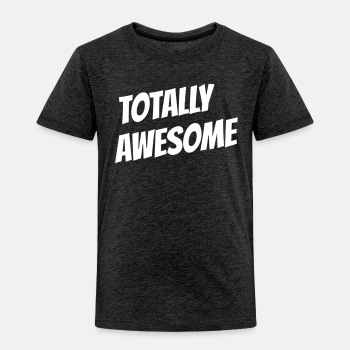 Totally awesome - Toddler T-shirt