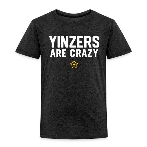 yinz crazy - Toddler Premium T-Shirt