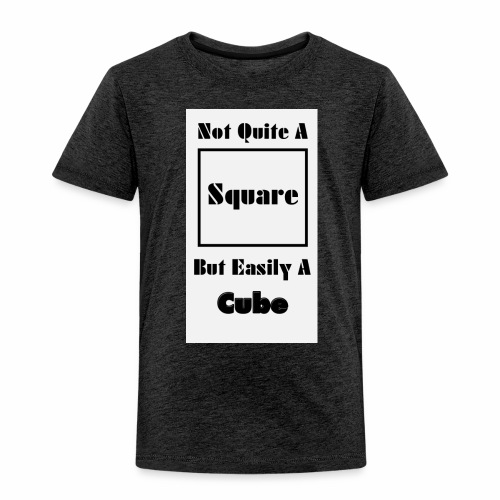 Not Quite A Square But Easily A Cube - Toddler Premium T-Shirt