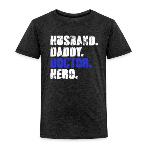 Husband Daddy Doctor Hero, Funny Fathers Day Gift - Toddler Premium T-Shirt