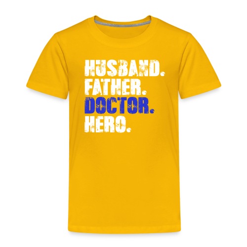Father Husband Doctor Hero - Doctor Dad - Toddler Premium T-Shirt