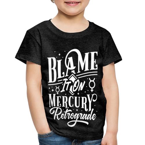 Blame It On Mercury Retrograde - Toddler Premium T-Shirt