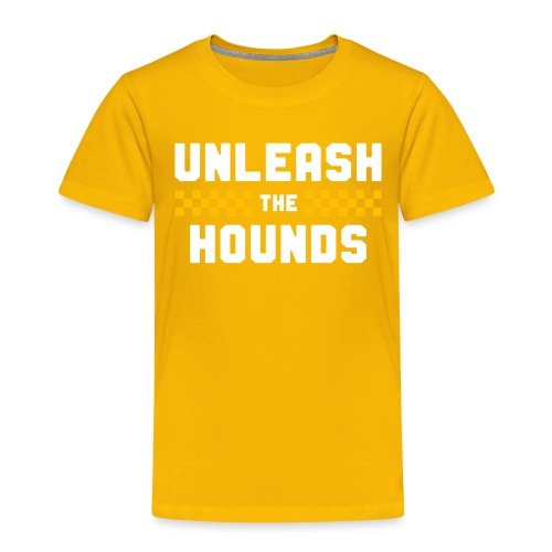 Unleash The Hounds - Toddler Premium T-Shirt