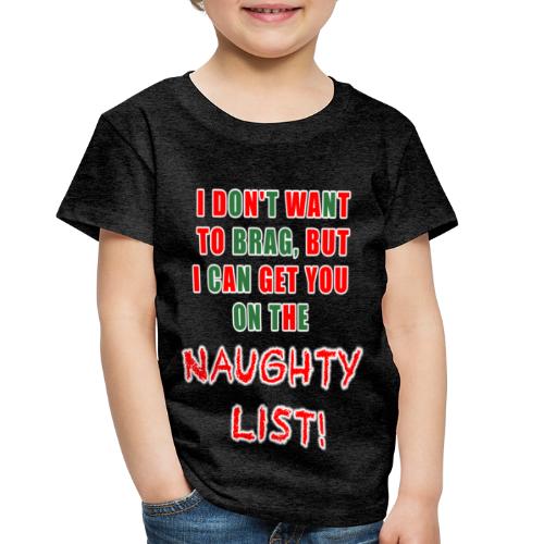 I can get you on the naughty list - Toddler Premium T-Shirt