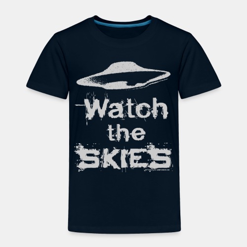 Watch the Skies UFO Flying Saucer Slogan - Toddler Premium T-Shirt