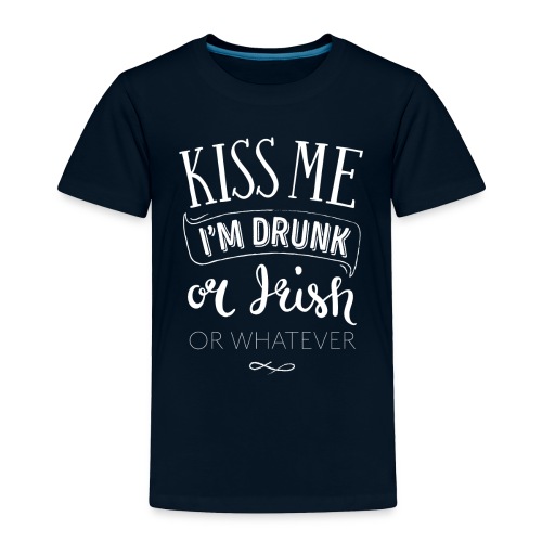Kiss Me. I'm Drunk. Or Irish. Or Whatever. - Toddler Premium T-Shirt