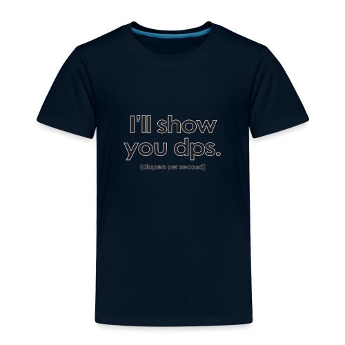 Warcraft baby I'll Show You DPS Diapers-per-Second - Toddler Premium T-Shirt