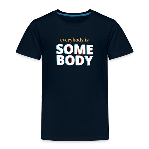 White - Everybody is Somebody - Toddler Premium T-Shirt