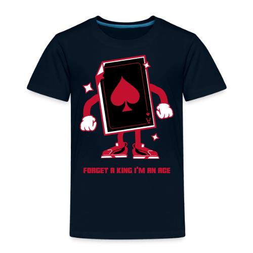 Forget A King I'm An Ace - Toddler Premium T-Shirt