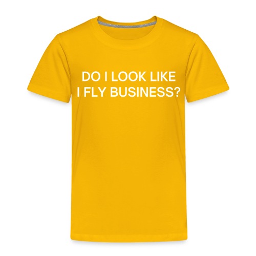Do I Look Like I Fly Business? - Toddler Premium T-Shirt
