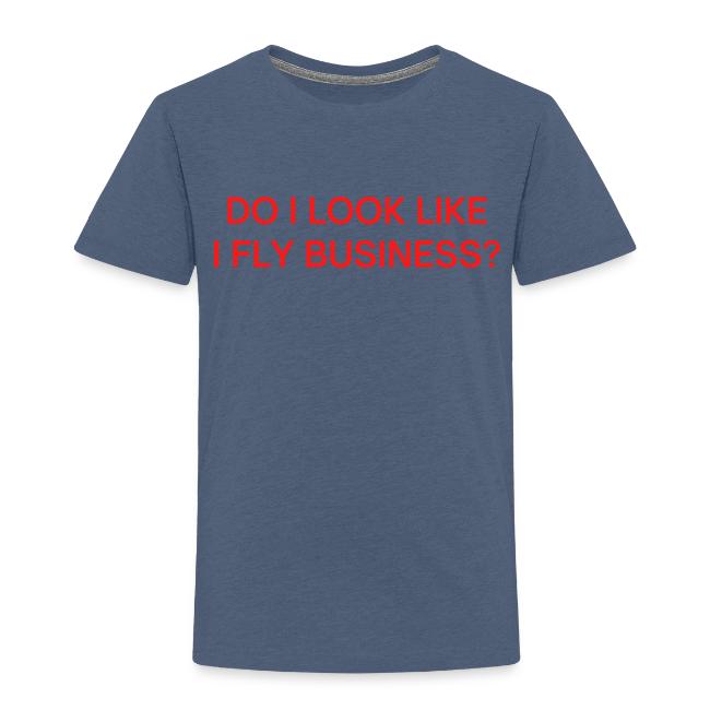 Do I Look Like I Fly Business? (in red letters)
