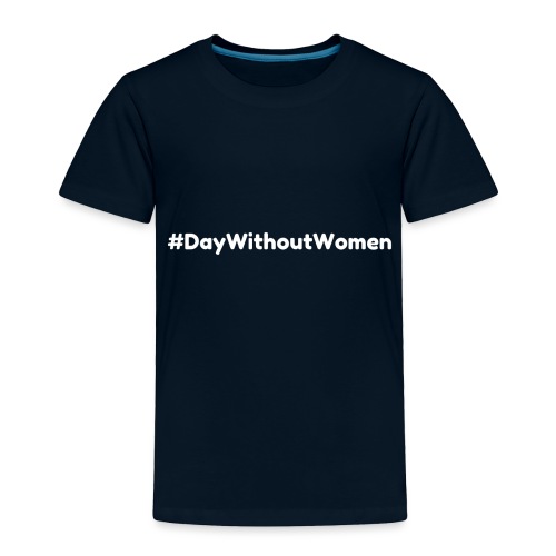 #DayWithoutWomen - Show Your Voice - Toddler Premium T-Shirt