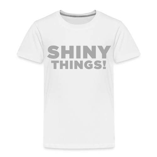Shiny Things. Funny ADHD Quote - Toddler Premium T-Shirt