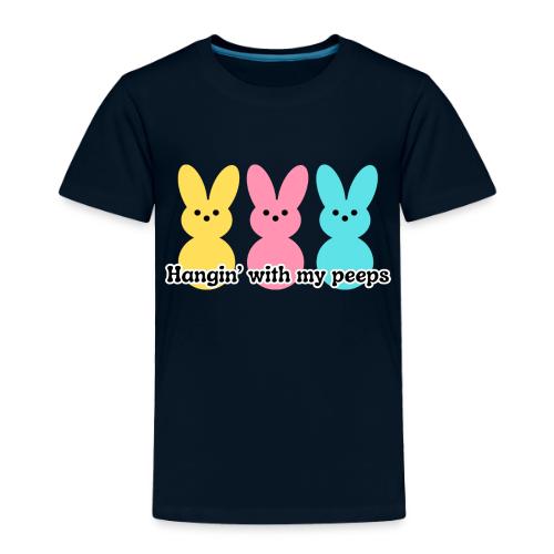 Hangin' with my peeps - Toddler Premium T-Shirt