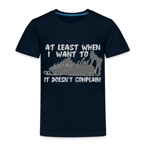 Sled Doesn't Complain - Toddler Premium T-Shirt