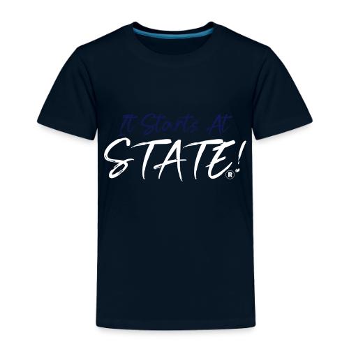 It Starts At STATE! -Navy & White Script - Toddler Premium T-Shirt