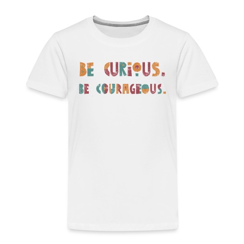CURIOUS & COURAGEOUS - Toddler Premium T-Shirt