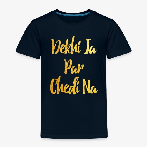 Deki Ja Par Chedi Na Gold - Toddler Premium T-Shirt