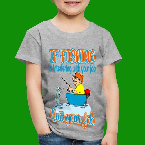 Fishing Job - Toddler Premium T-Shirt