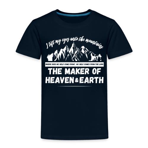 Maker of heaven and earth psalms 121:1 - Toddler Premium T-Shirt