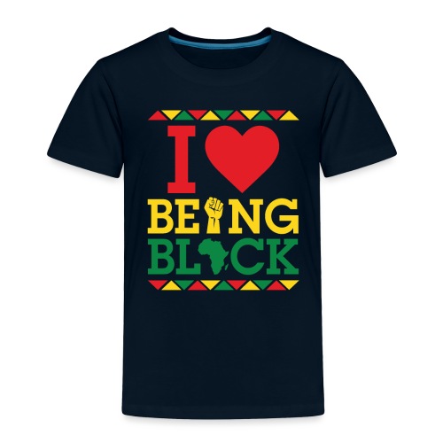 I LOVE BEING BLACK - Toddler Premium T-Shirt