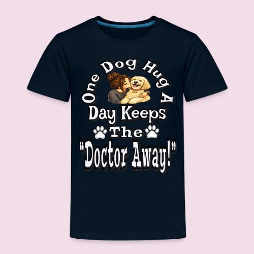 One Dog Hug A Day Keeps The Doctor Away - Toddler Premium T-Shirt