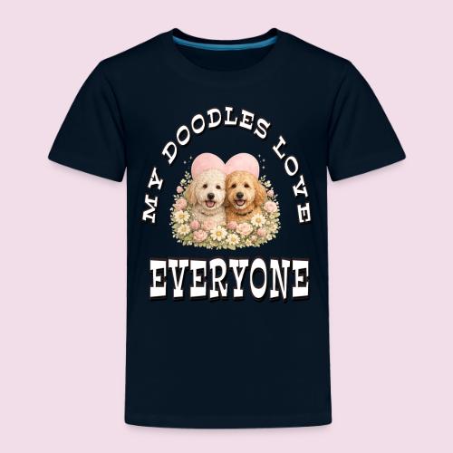 My Doodles Over Everyone - Toddler Premium T-Shirt