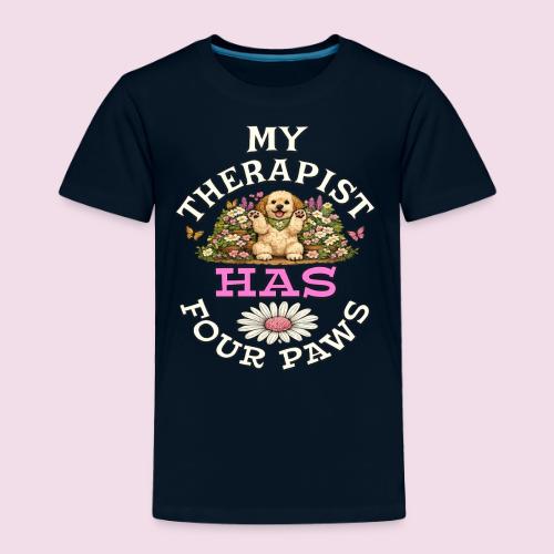 My Therapist Has Four Paws - Toddler Premium T-Shirt