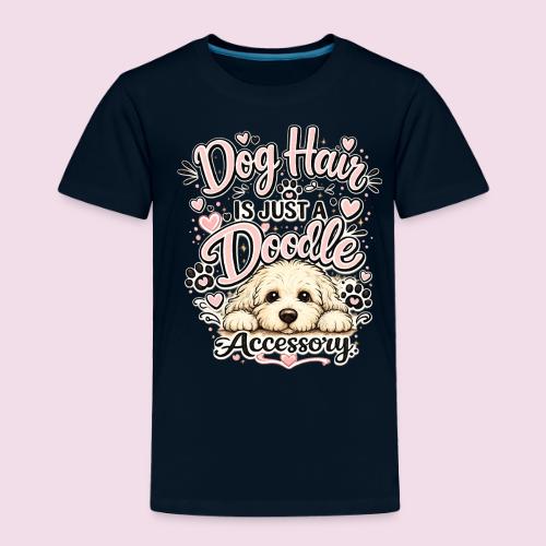 Dog Hair Is Just a Doodle Accessory - Toddler Premium T-Shirt