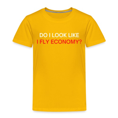 Do I Look Like I Fly Economy? (red and white font) - Toddler Premium T-Shirt