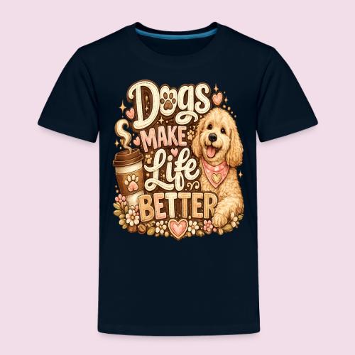 Dogs Make Life Better | Faux Embroidery Style - Toddler Premium T-Shirt
