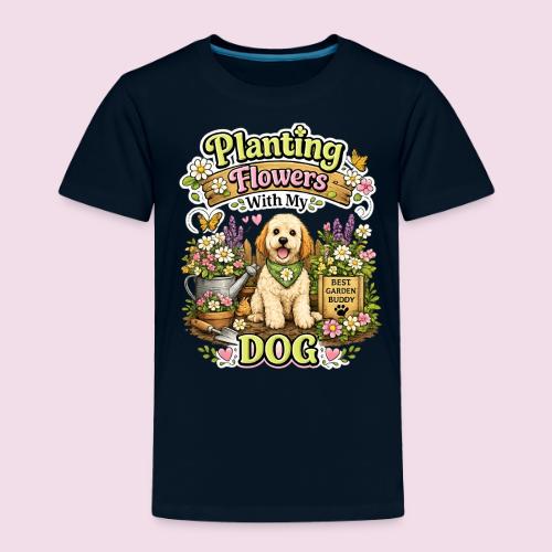 Planting Flowers With My Dog - Toddler Premium T-Shirt