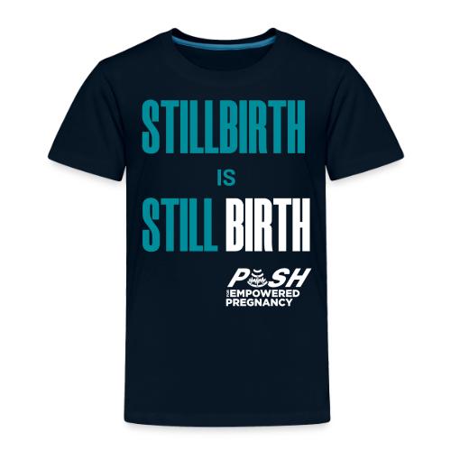 Stillbirth is still BIRTH - Toddler Premium T-Shirt