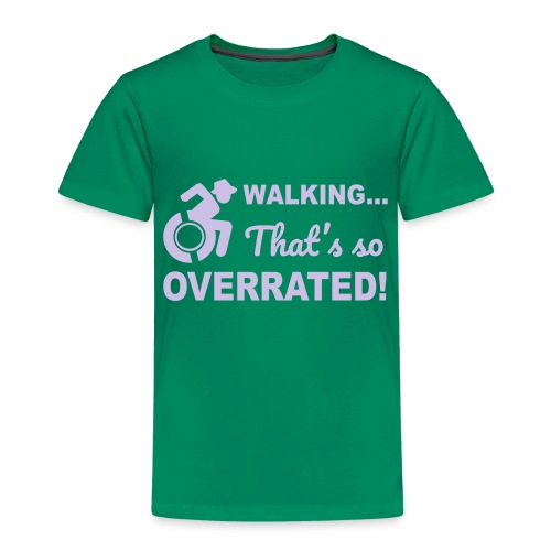 Walking that's so overrated for wheelchair users - Toddler Premium T-Shirt
